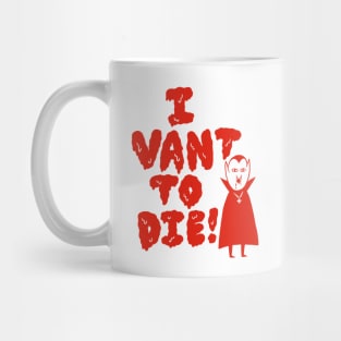 I VANT TO DIE! Mug